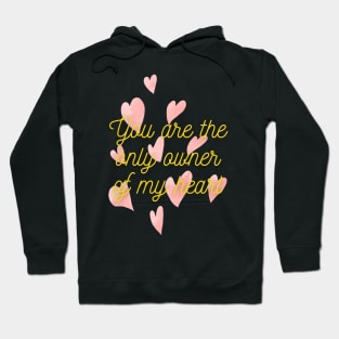 You are the only owner of my heart Hoodie